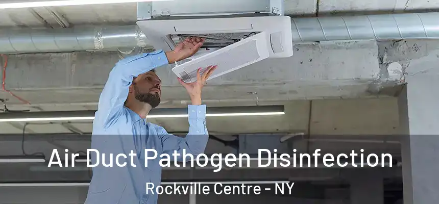  Air Duct Pathogen Disinfection Rockville Centre - NY