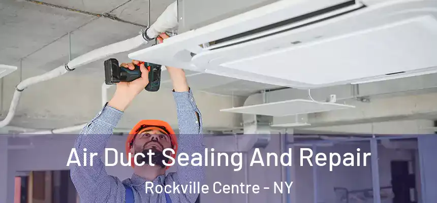  Air Duct Sealing And Repair Rockville Centre - NY