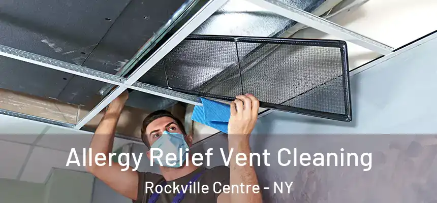 Allergy Relief Vent Cleaning Rockville Centre - NY