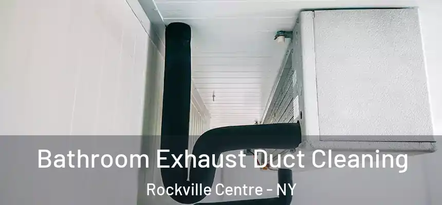 Bathroom Exhaust Duct Cleaning Rockville Centre - NY