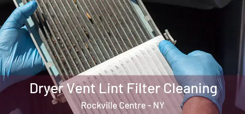 Dryer Vent Lint Filter Cleaning Rockville Centre - NY