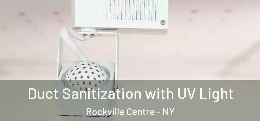  Duct Sanitization with UV Light Rockville Centre - NY