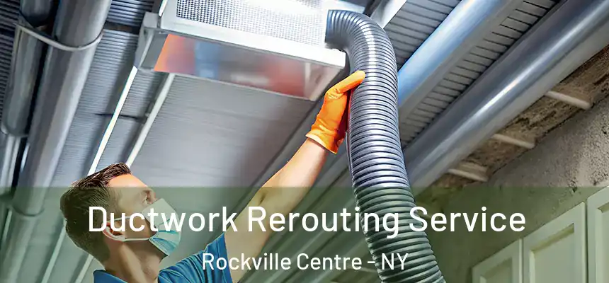  Ductwork Rerouting Service Rockville Centre - NY