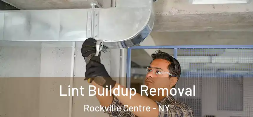 Lint Buildup Removal Rockville Centre - NY
