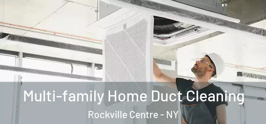  Multi-family Home Duct Cleaning Rockville Centre - NY