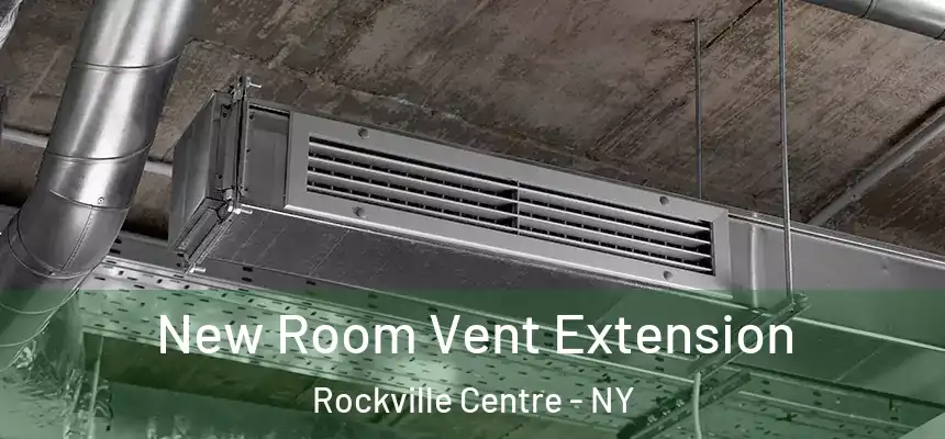  New Room Vent Extension Rockville Centre - NY