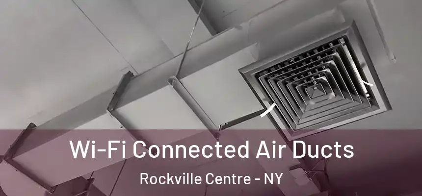 Wi-Fi Connected Air Ducts Rockville Centre - NY